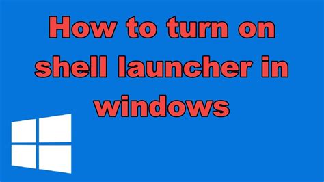 How To Use Shell Launcher Windows 10