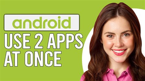 how to use two apps on android