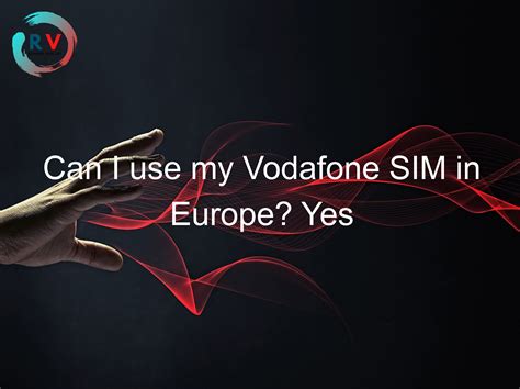 how to use vodafone in europe