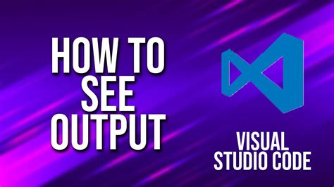 how to view output in visual studio code