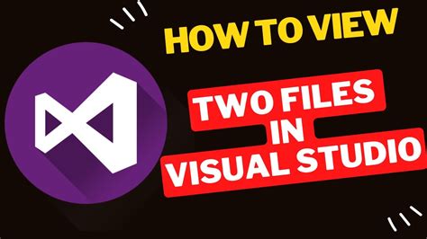 how to view two files side by side in visual studio