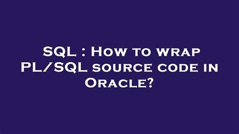 how to wrap pl/sql code in oracle