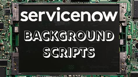 how to write background script in servicenow