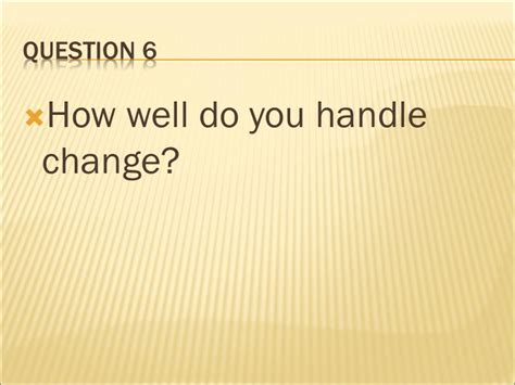 how well do you handle changes in routine interview question