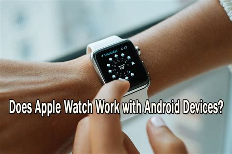  62 Most How Well Does Apple Watch Work With Android In 2023