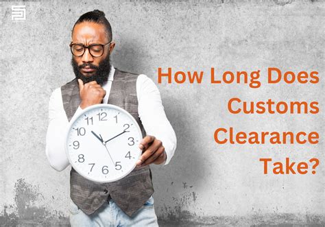 How Long Does Customs Clearance Take? Fast n Accurate