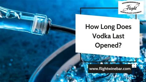 How Long Does Vodka Last? Find Out Now Flight Wine Bar