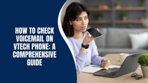 Check Voicemail On Vtech 6.0 Phone