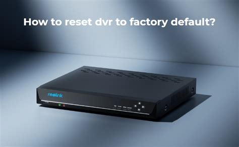 How can I reset my Swann DVR. I bought a used Swann DVR and don