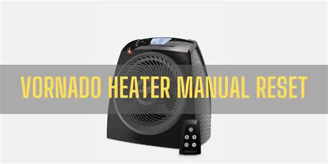 How To Manually Reset Vornado Heater