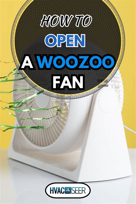 How To Open A Woozoo Fan