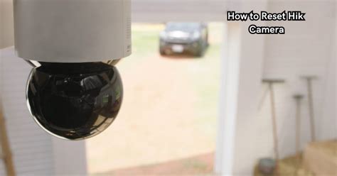 Tutorial How To Reset The Password Of A Hikvision Camera