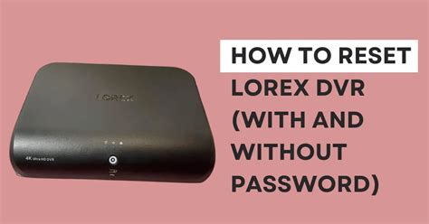 Reset password for a Lorex NVR or DVR (2024 Version