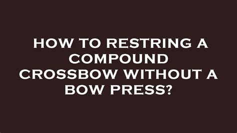 How To Restring A Compound Bow Without A Bow Press? Archery Chase