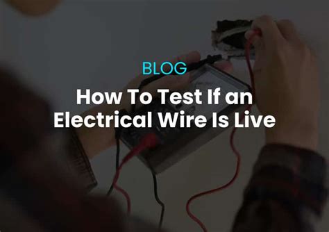 How To Safely Check If An Electrical Wire Is Live