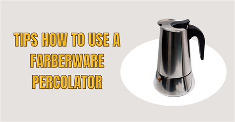 5 Perfect Tips How To Use A Farberware Percolator