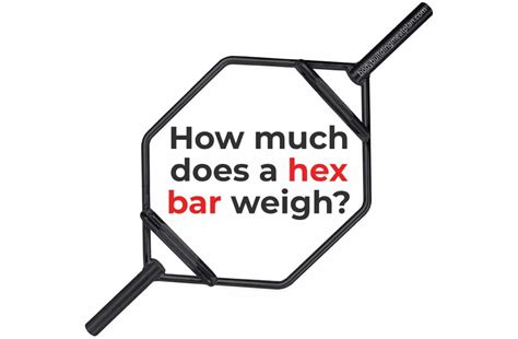 How.much Does A Hex Bar Weigh