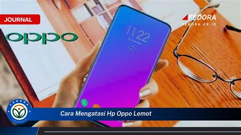 Cara Mengatasi HP Lemot Oppo
