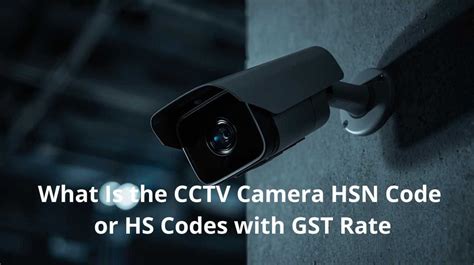 Hsn Code For Cctv Camera Accessories