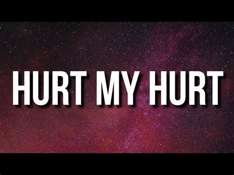 hurt my hurt lyrics