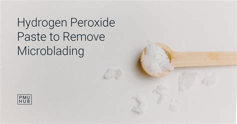 Can I Use Hydrogen Peroxide Paste to Remove Microblading?