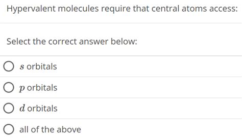 hypervalent molecules require that central atoms access