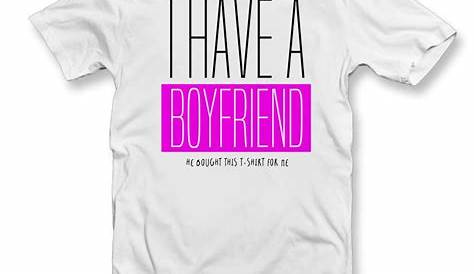I Have A BOYFRIEND T Shirt Funny T-Shirt Gift | Etsy