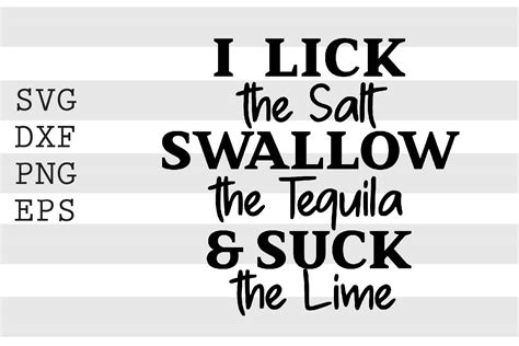 I Lick the Salt Swallow the Tequila and Suck the Lime Etsy