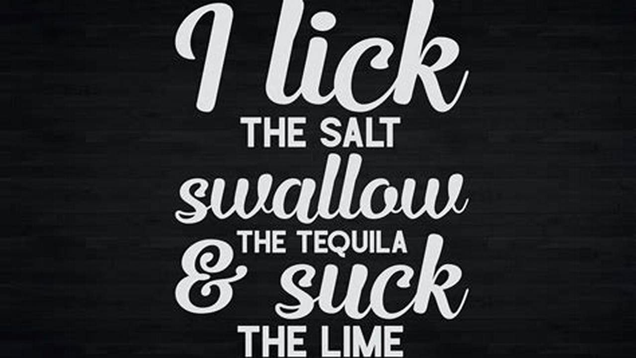 Unveiling the Secrets of "i lick the salt swallow the tequila svg": A Journey of Discovery