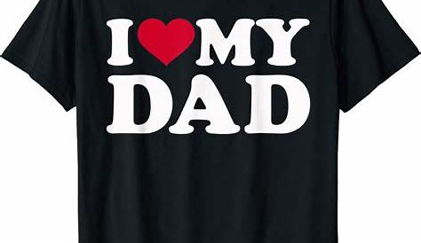 I Love DAD, Classic Graphic T-Shirt for Men and Women: Amazon.ca
