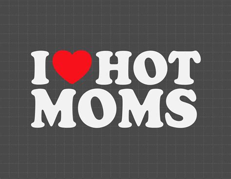 I Love Hot Moms FunnyQuotes svg eps dxf png digital Etsy