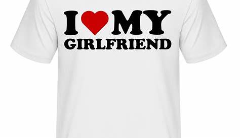 I Love this GIRL t shirt Girlfriend Tee | Girls tshirts, Girlfriend