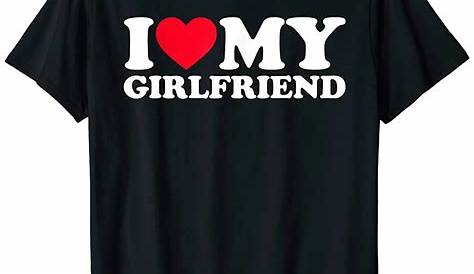 I Love Your Girlfriend T-shirt - I Love T-shirts