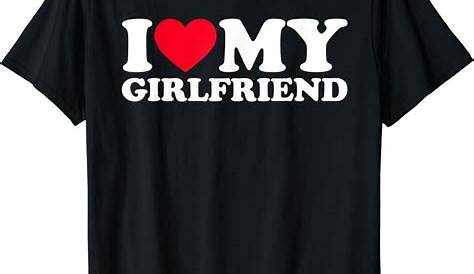 I Love My Girlfriend T-Shirt for Men with Personalized Graphic