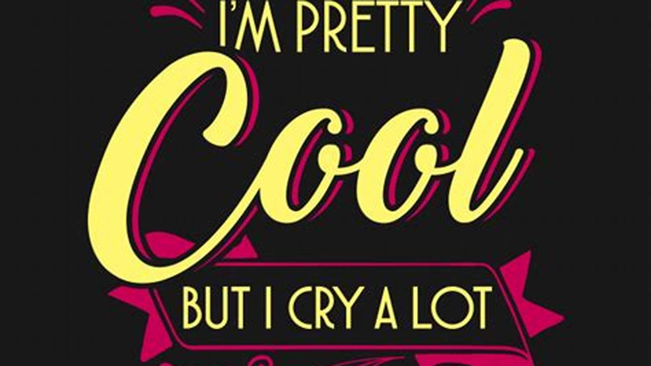 Unveiling the Emotional Depth: Understanding "I'm Pretty Cool But I Cry a Lot"