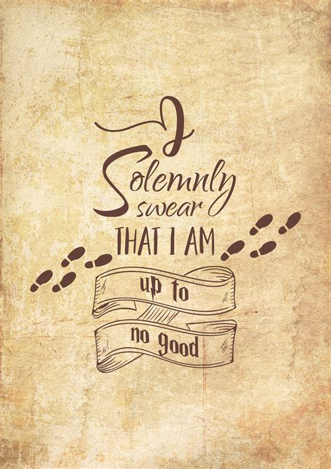 J.K. Rowling Quote “I solemnly swear that I am up to no good.”