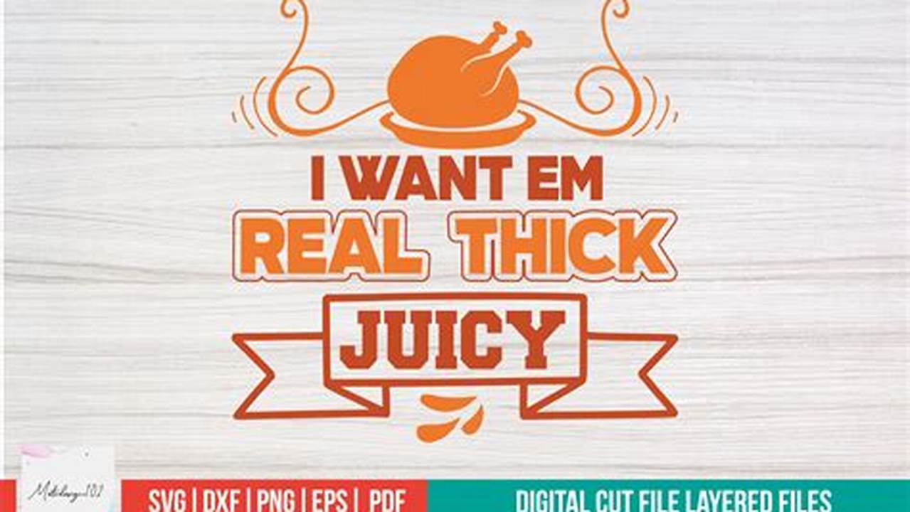 Unleash the Power of "I Want Em Real Thick and Juicy SVG"