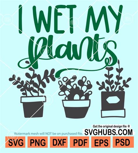 I Just Wet My Plants Funny Gardening Pun SVG Instant Etsy