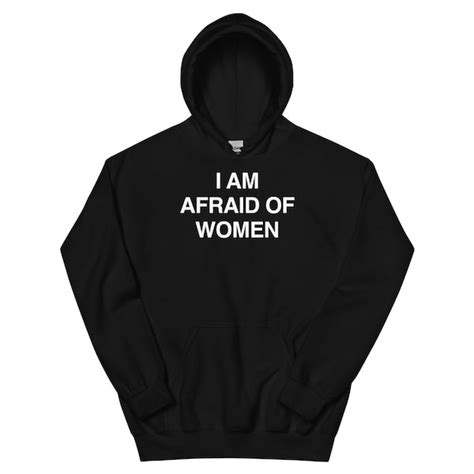 i'm afraid of women hoodie