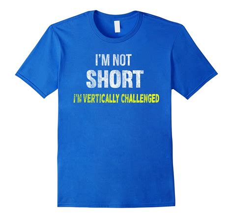 I'm not short, I'm vertically challenged!