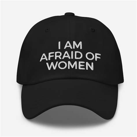 i am afraid of women hat