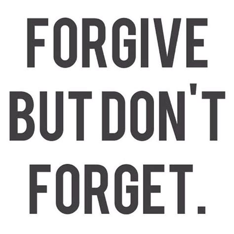 i forgive but i won't forget