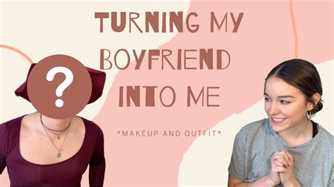 i turned my boyfriend into my girlfriend