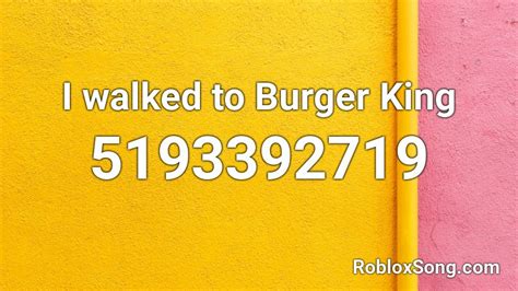 i walk to burger king roblox id