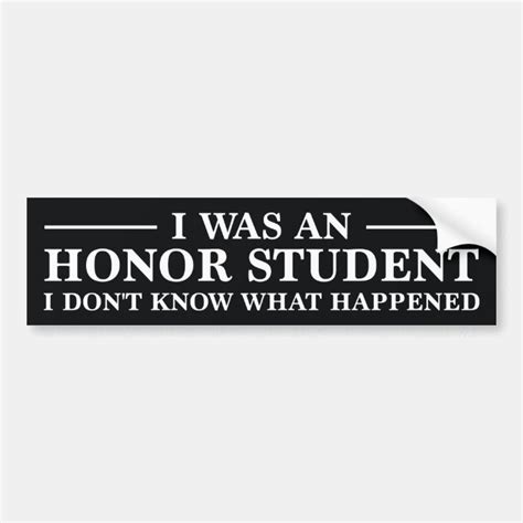 i was an honor student bumper sticker