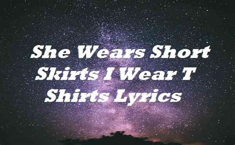 i wear short shorts he wears t shirts lyrics