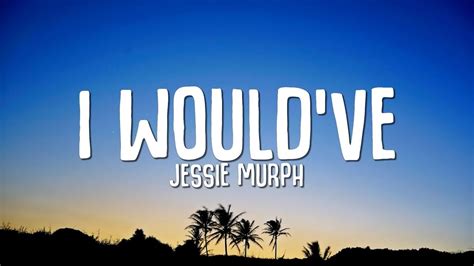 Jessie Murph I Would've (Lyrics) YouTube