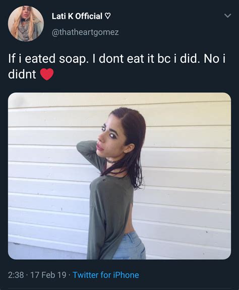 "If I eated soap. I dont eat it bc I did. No I didn