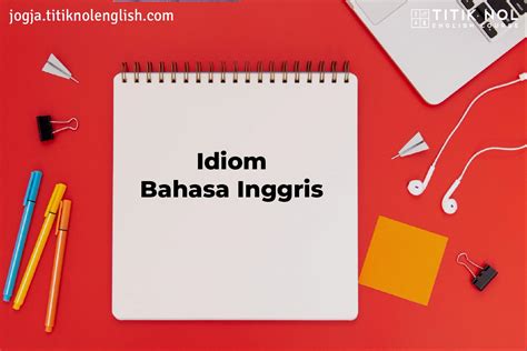 Contoh Soal Idiom Bahasa Inggris