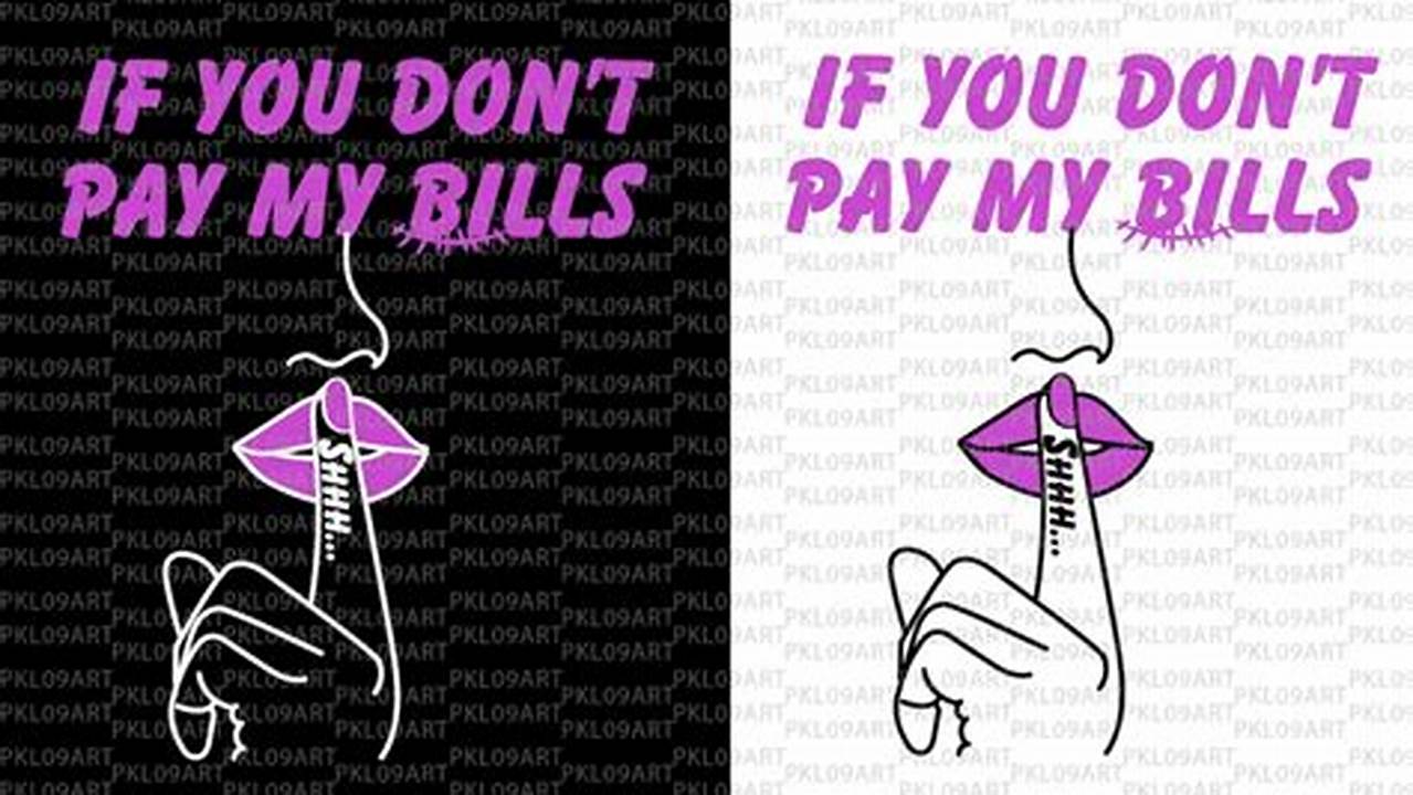 Unveiling the Significance of "If You Don't Pay My Bills" PNG